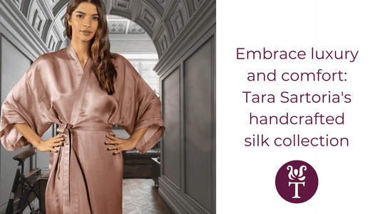 Embrace Luxury and Comfort: Discover Tara Sartoria's Handcrafted Silk Collection
